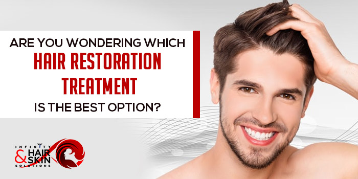 Are you wondering which hair restoration treatment is the best option